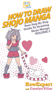 How To Draw Shojo Manga: Your Step By Step Guide To Drawing Shojo Manga VOLUME 1