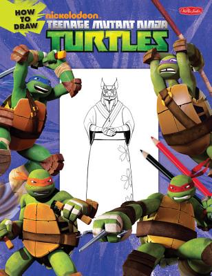 How to Draw Teenage Mutant Ninja Turtles: Learn to Draw Leonardo, Raphael, Donatello, and Michelangelo Step by Step! - Walter Foster