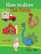 How to Draw the Farm: Drawing Book for Kids and Adults That Will Teach You How to Draw Birds Step by Step