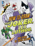 How to Draw the Joker, Lex Luthor, and Other DC Super-Villainsv