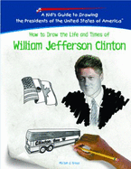 How to Draw the Life and Times of William Jefferson Clinton - Gross, Miriam