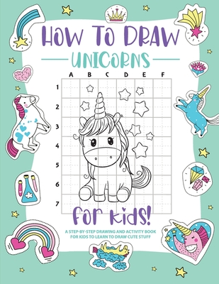 How to Draw Unicorns: A Step-by-Step Drawing - Activity Book for Kids to Learn to Draw Pretty Stuff - Bucur House