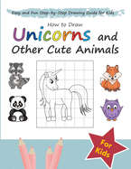 How to Draw Unicorns and Other Cute Animals: Easy and Fun Step-by-Step Drawing Guide for Kids