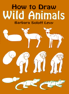 How to Draw Wild Animals - Soloff Levy, Barbara