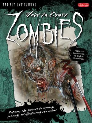 How to Draw Zombies: Discover the Secrets to Drawing, Painting, and Illustrating the Undead - Butkus, Michael, and DeStefano, Merrie