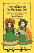 How to Dress an Old-Fashioned Doll - Morgan, Mary H