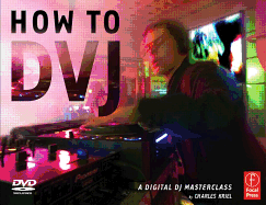 How to Dvj: A Digital DJ Masterclass - Kriel, Charles