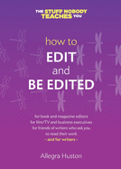 How to Edit and Be Edited: A Guide for Writers and Editors