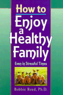How to Enjoy a Healthy Family: Even in Stressful Times