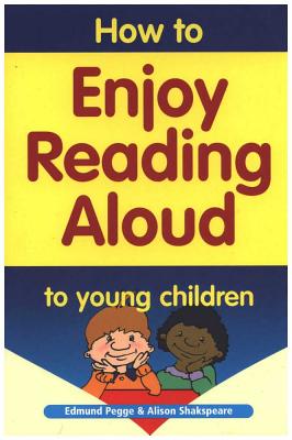 How to Enjoy Reading Aloud to Young Children - Pegge, Edmund, and Shakspeare, Alison