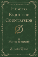 How to Enjoy the Countryside (Classic Reprint)