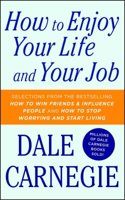 How to Enjoy Your Life and Your Job - Carnegie, Dale