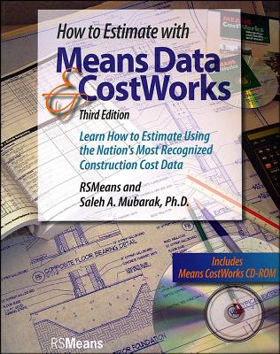 How to Estimate with Means Data & CostWorks: Learn How to Estimate Using the Nation's Most Recognized Construction Cost Data - R S Means Engineering, and Mubarak, Saleh A