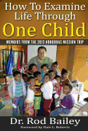 How To Examine Life Through One Child: Memoirs from the 2013 Honduras Mission Trip