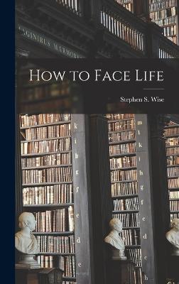 How to Face Life - Wise, Stephen S