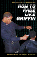 How to Fade Like Griffin: Barbercation for Today's Barber
