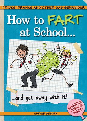 How to Fart at School-- and Get Away with It! - Besley, Adrian