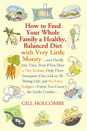 How to Feed Your Whole Family a Healthy, Balanced Diet: With Very Little Money...