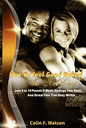 How To Feel Good Naked in 26 Days: Lose Fat-Build Muscle-and Reveal Your True Body Within