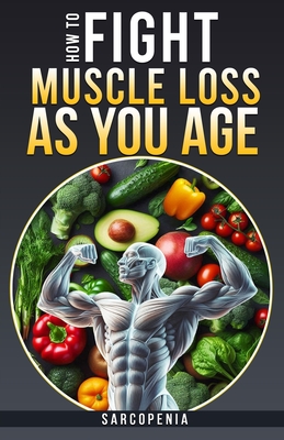 How to Fight Muscle Loss as You Age? (Sarcopenia) - Quan, Patrick