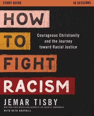 How to Fight Racism Study Guide: Courageous Christianity and the Journey Toward Racial Justice - Tisby, Jemar
