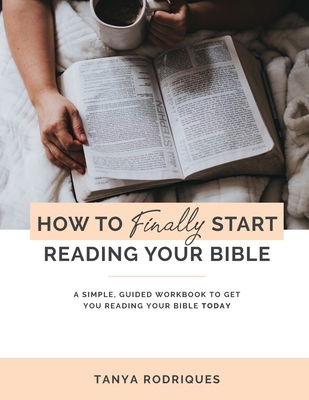 How To Finally Start Reading Your Bible: A Guided Workbook & Simple ...