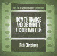 How to Finance and Distribute a Christian Film