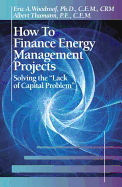 How to Finance Energy Management Projects: Solving the "Lack of Capital Problem"