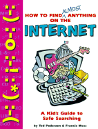 How to Find Almost Anything on the Internet: A Kid's Guide to Safe Searching