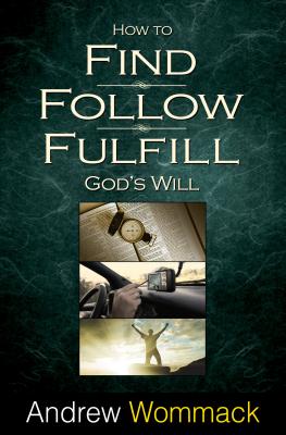 How to Find, Follow, Fulfill: God's Will for Your Life - Wommack, Andrew