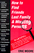 How to Find Friends, Lost Family, and Missing Persons - Moore, Eric