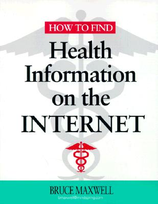 How to Find Health Information on the Internet - Maxwell, Bruce