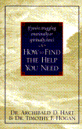 How to Find the Help You Need - Hart, Archibald D, Dr., and Hogan, Timothy F