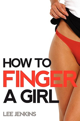 How To Finger A Girl - Jenkins, Lee