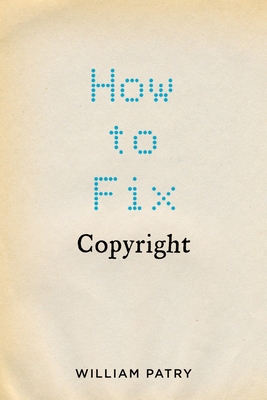 How to Fix Copyright - Patry, William