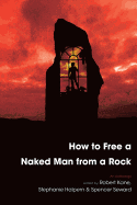 How to Free a Naked Man from a Rock: An Anthology