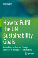 How to fulfil the UN Sustainability Goals: Rethinking the role and concept of money in the light of sustainability