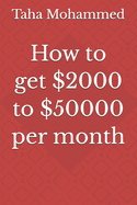 How to get $2000 to $50000 per month