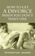 How to Get a Divorce When You Don't Want One