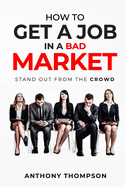 How To Get A Job In A Bad Market: Stand Out From the Crowd