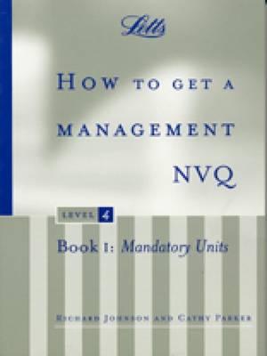 How to Get a Management Nvq, Level 4: Book 1: Mandatory Units - Johnson, Richard, Dr., and Parker, Cathy