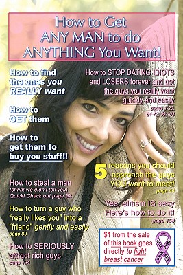 How to Get ANY MAN to do ANYTHING You Want!: How to find the ones you REALLY want. How to GET them. How to get them to buy you stuff!! - Judy, Brenda (Editor), and White, Dusty