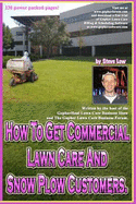 How to Get Commercial Lawn Care and Snow Plow Customers.: From the Gopher Lawn Care Business Forum & the Gopherhaul Lawn Care Business Show.