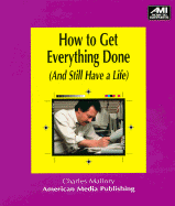 How to Get Everything Done: And Still Have a Life