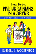 How to Get Five Ukrainians in a Dryer: Our Adventures in Ukraine