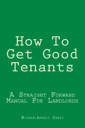 How to Get Good Tenants: A Straight Forward Manual for Landlords