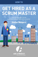 How to Get Hired as a Scrum Master: From Job Ads to Your Trial Day - Learn How to Pick the Right Employer or Client