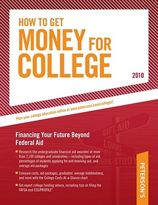 How to Get Money for College - 2010: Financing Your Future Beyond Federal Aid; Millions of Awards Worth Billions of Dollars - Peterson's, and Paul, Laura (Editor)