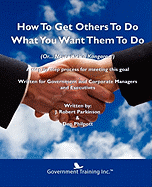 How to Get Others to Do What You Want Them to Do - Parkinson, J Robert, and Philpott, Don