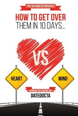 How To Get Over Them In 10 Days: Adjusting Hearts, One Mind At A Time.. - Clark, Johnathan M